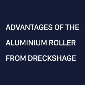 The adventages of the aluminium roller from Dreckshage